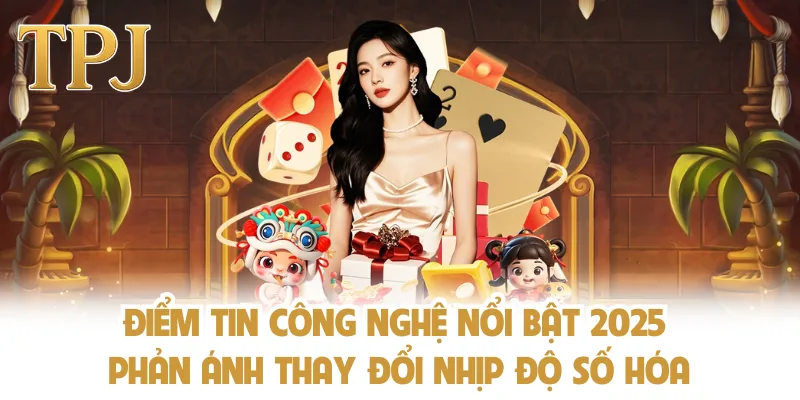 Điểm tin công nghệ nổi bật 2025 phản ánh thay đổi nhịp độ số hóa