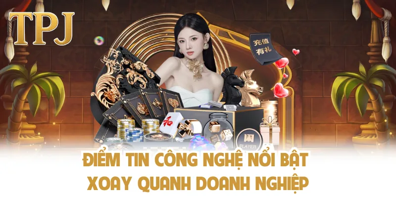 Điểm tin công nghệ nổi bật xoay quanh doanh nghiệp