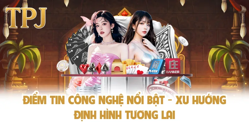 Điểm Tin Công Nghệ Nổi Bật - Xu Hướng Định Hình Tương Lai