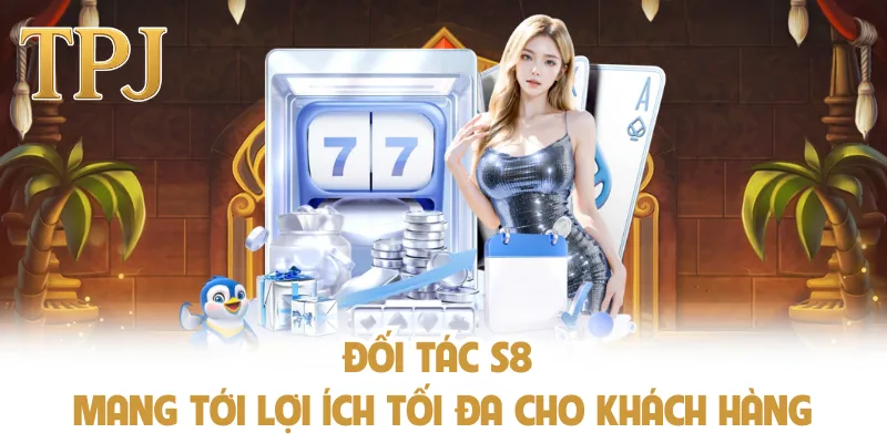 Đối tác S8 mang tới lợi ích tối đa cho khách hàng