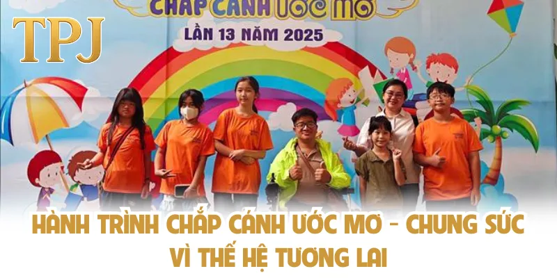 Hành Trình Chắp Cánh Ước Mơ - Chung Sức Vì Thế Hệ Tương Lai