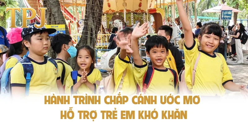 Hành trình chắp cánh ước mơ hỗ trợ trẻ em khó khăn