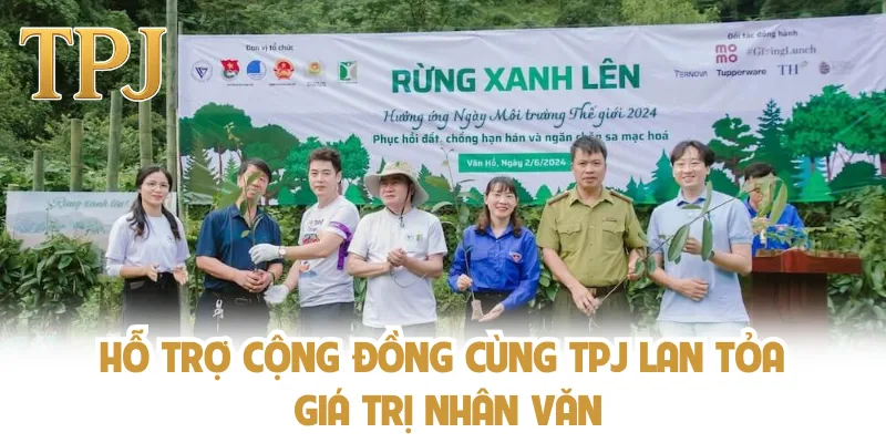 Hỗ trợ cộng đồng cùng TPJ lan tỏa giá trị nhân văn