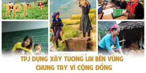 TPJ Dựng Xây Tương Lai Bền Vững - Chung Tay Vì Cộng Đồng