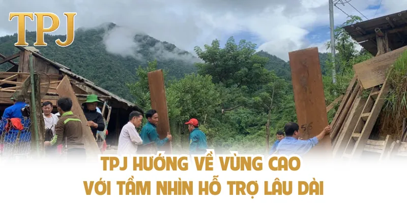 TPJ hướng về vùng cao với tầm nhìn hỗ trợ lâu dài