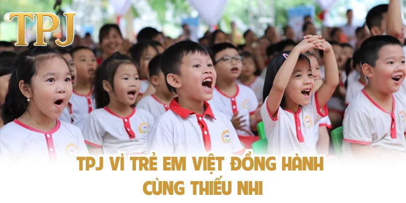TPJ vì trẻ em Việt hỗ trợ cộng đồng thiếu nhi
